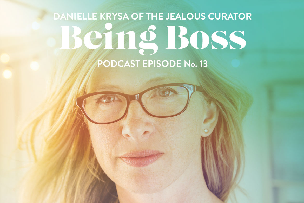 Being Boss Podcast Jealous Curator Danielle Krysa