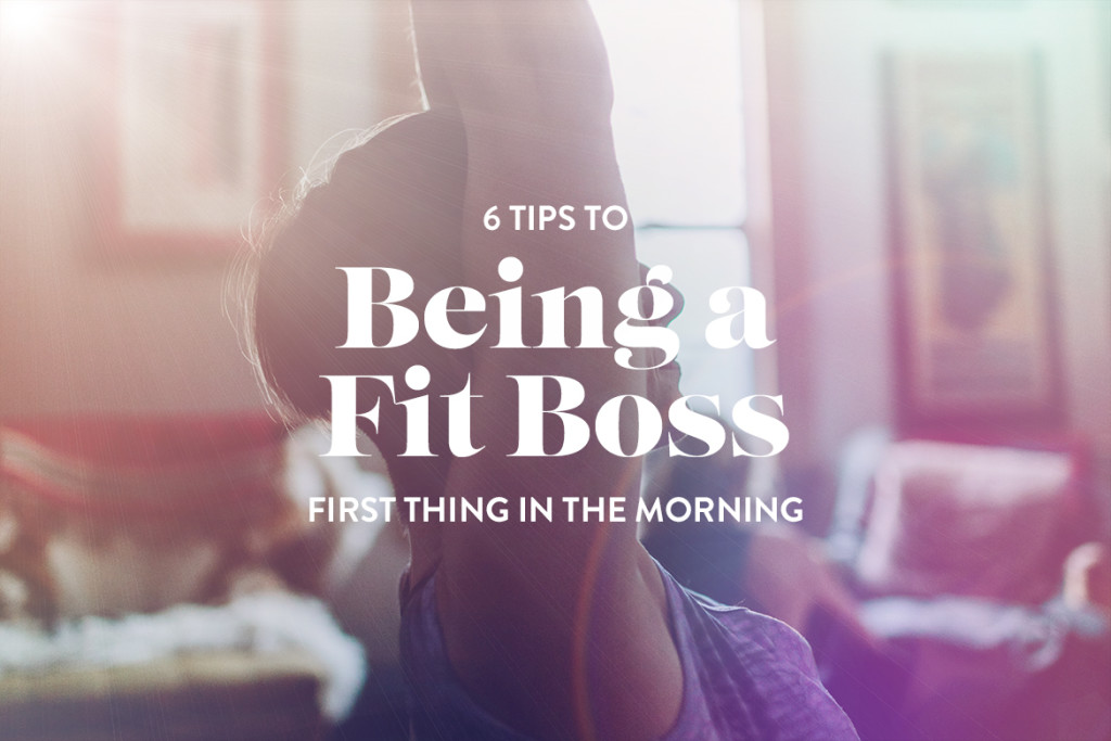 Tips for Being a Fit Boss First Thing in the Morning