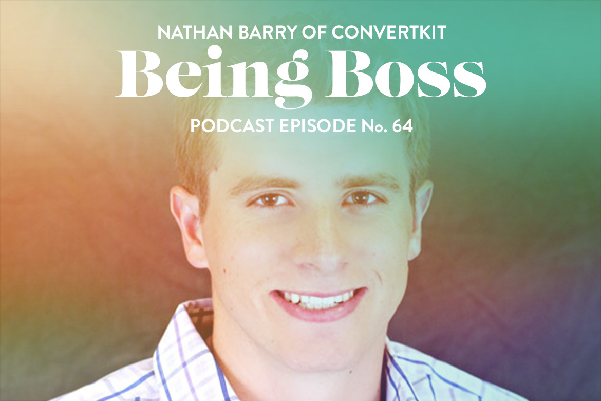 Email Marketing Tips Nathan Barry of ConvertKit on Being Boss