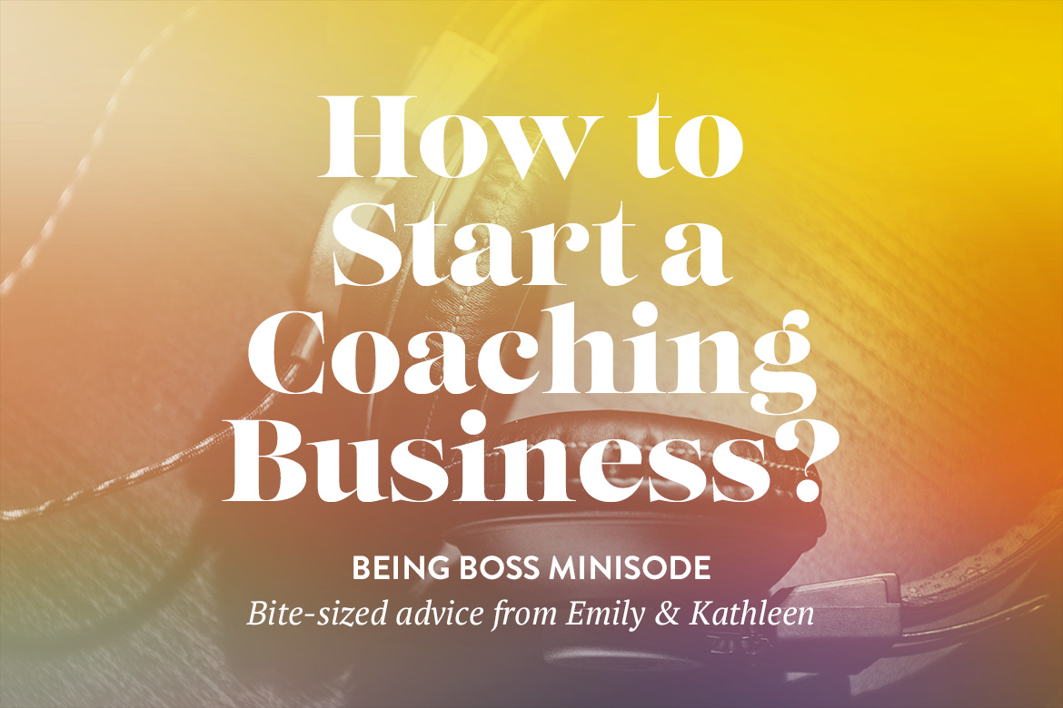 How to Start a Coaching Business | Being Boss Podcast