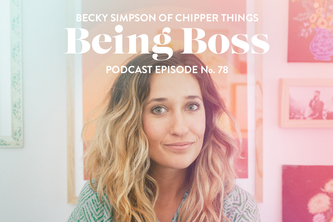 Becky Simpson of Chipper Things on Being Boss Podcast