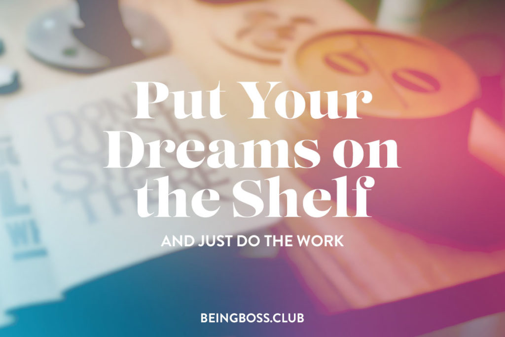 Stop dreaming and do the work