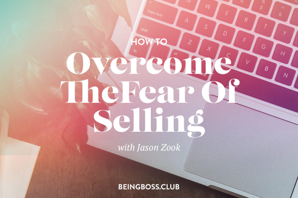 Jason Zook How to overcome the fear of selling