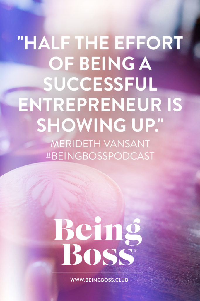 Being a successful entrepreneur is showing up
