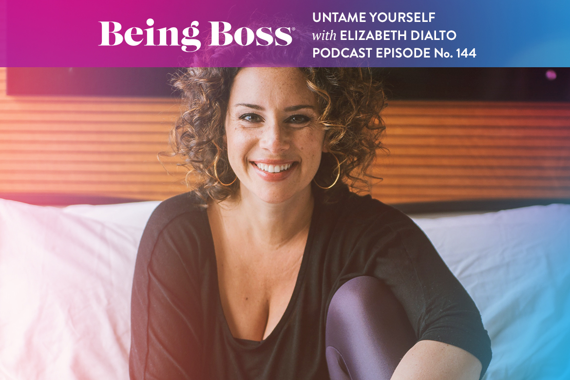 Untame Yourself with Elizabeth DiAlto on Being Boss Podcast
