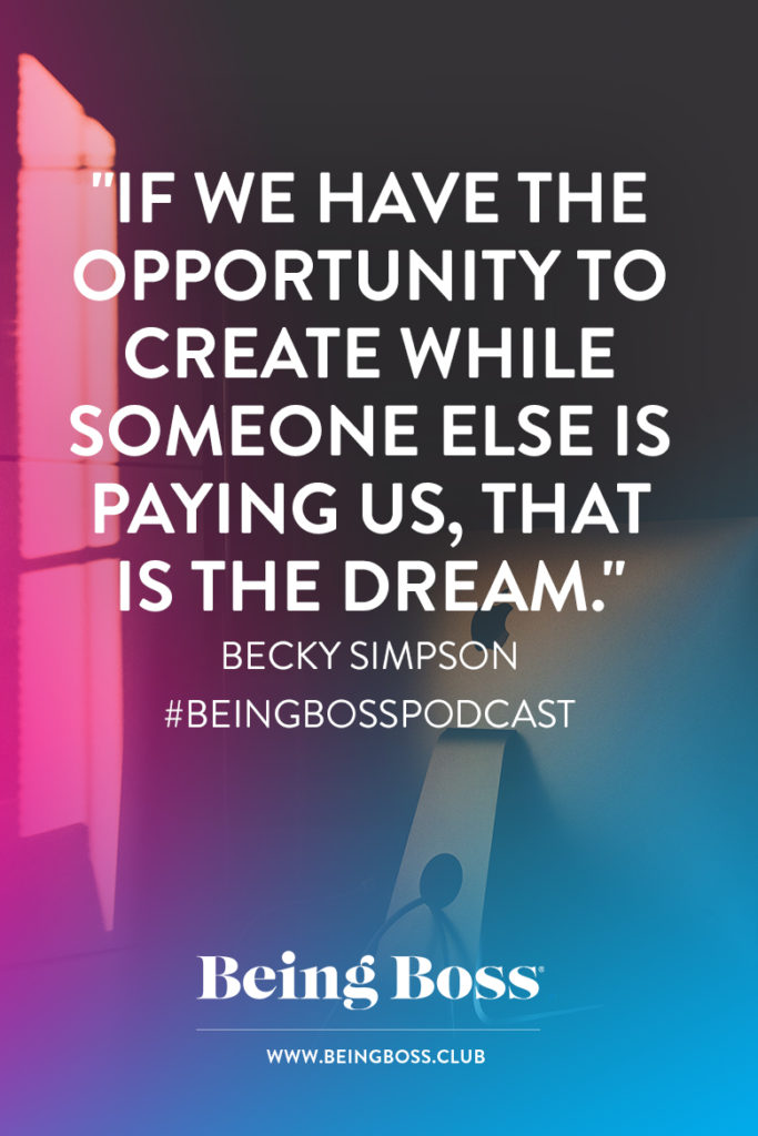 Find the opportunity to create while someone else is paying you
