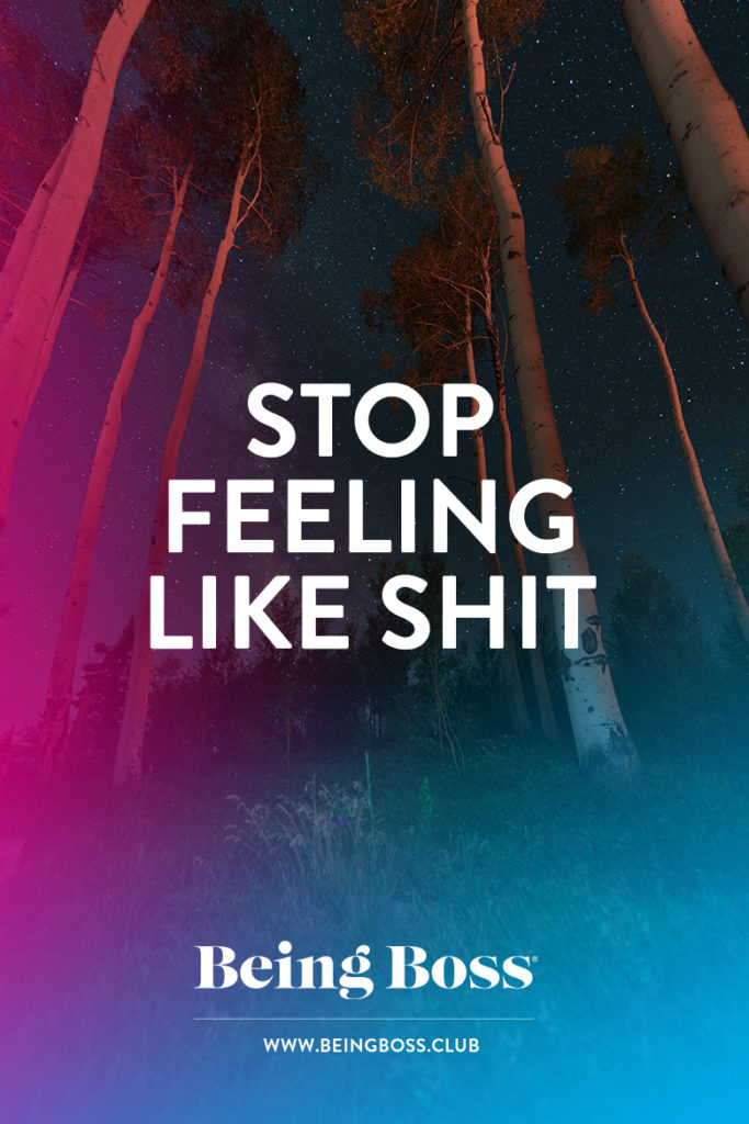 Stop feeling like shit