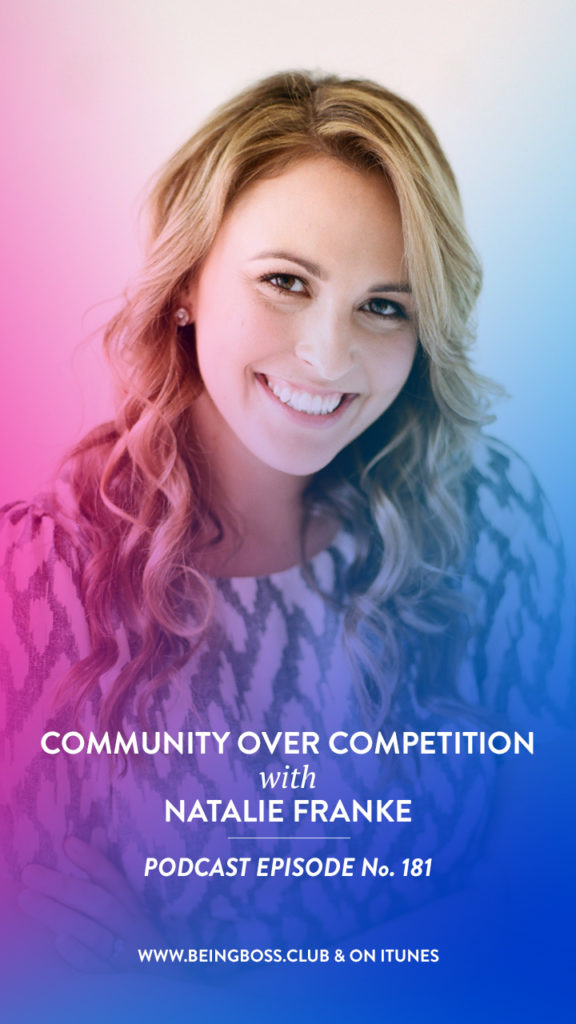 Community over competition with Natalie Franke on Being Boss Podcast