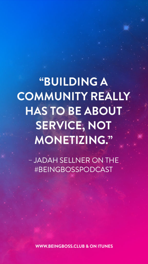 Building a community is about service, not monetizing