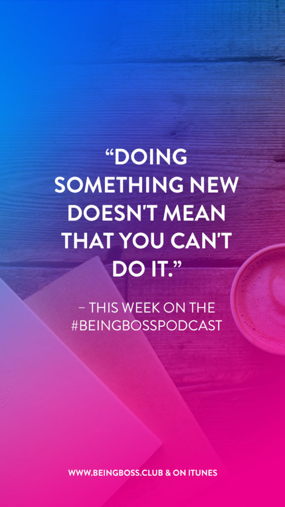 Doing something new doesn't mean you can't do it